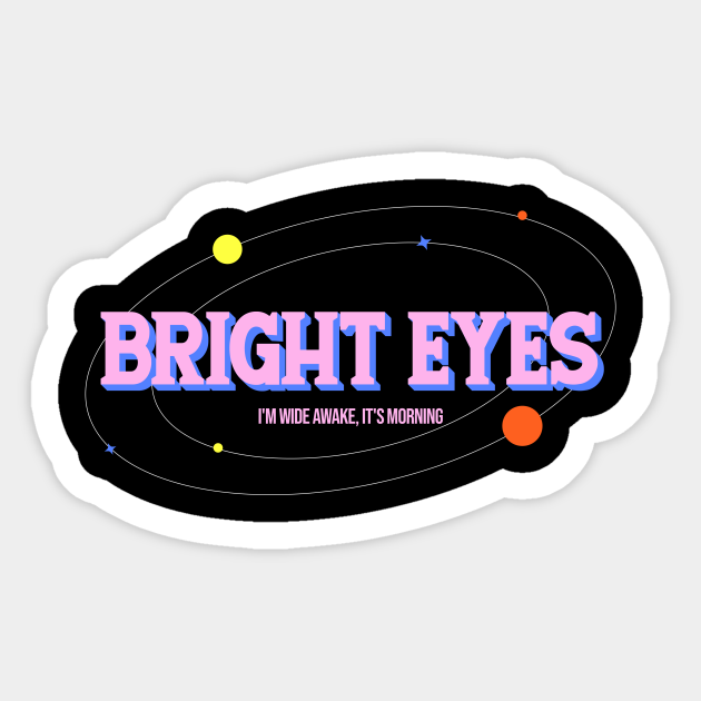 I'm Wide Awake, It's Morning Bright Eyes Im Wide Awake Sticker
